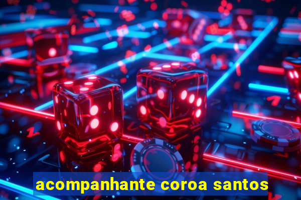acompanhante coroa santos