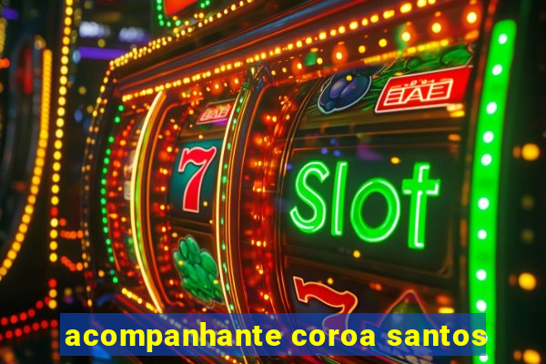 acompanhante coroa santos