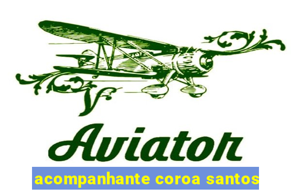 acompanhante coroa santos