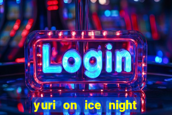 yuri on ice night in barcelona