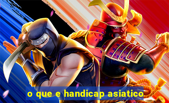o que e handicap asiatico