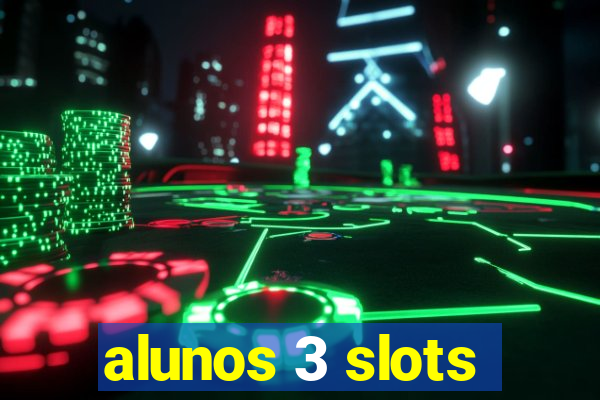 alunos 3 slots