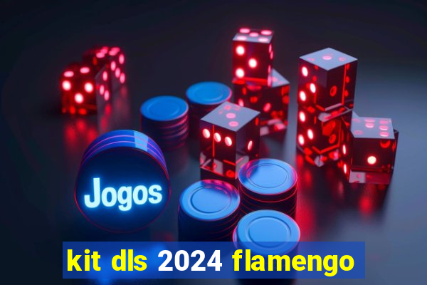 kit dls 2024 flamengo