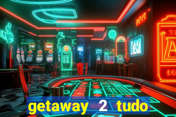 getaway 2 tudo desbloqueado 2.3 9