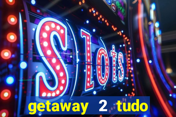 getaway 2 tudo desbloqueado 2.3 9
