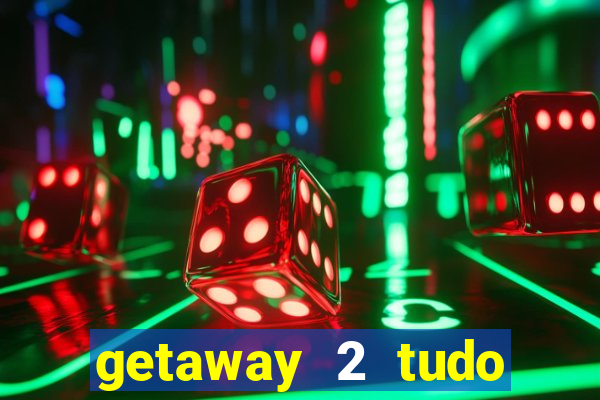 getaway 2 tudo desbloqueado 2.3 9