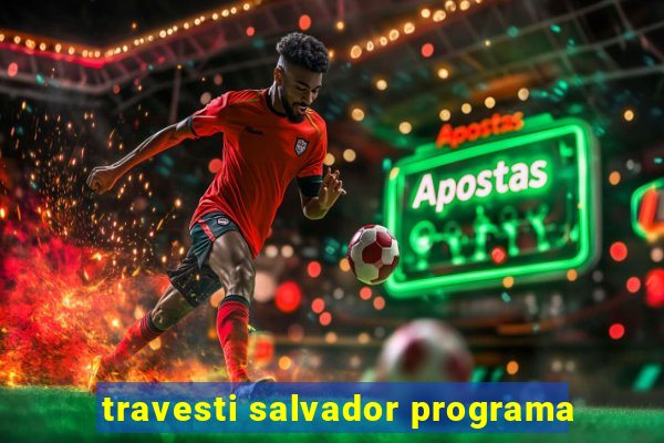 travesti salvador programa