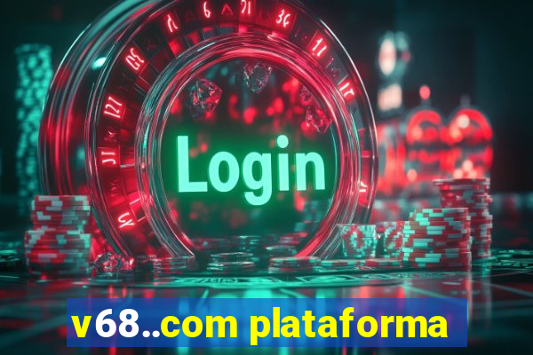 v68..com plataforma