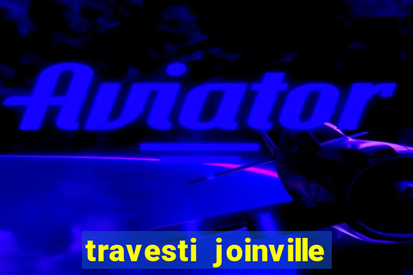 travesti joinville vila nova