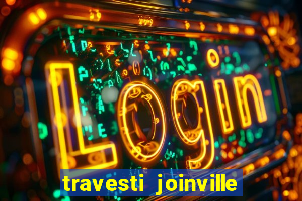 travesti joinville vila nova