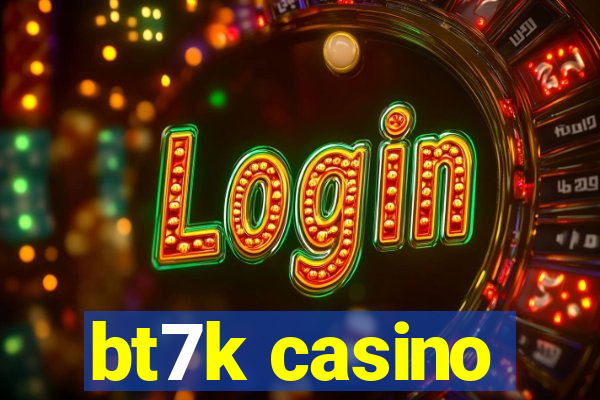 bt7k casino
