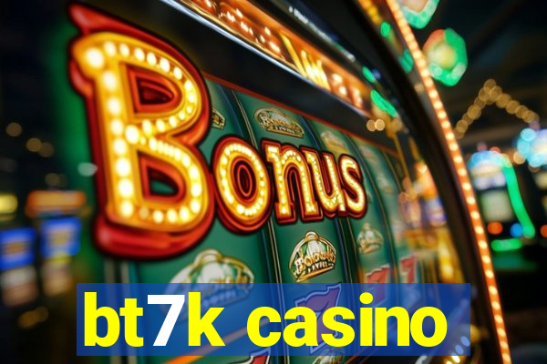 bt7k casino