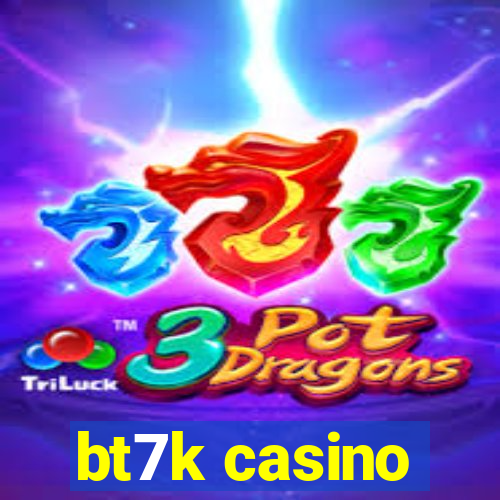 bt7k casino