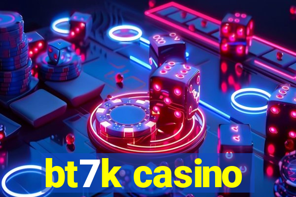 bt7k casino