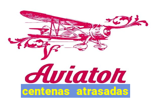 centenas atrasadas na federal