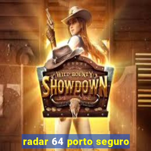 radar 64 porto seguro