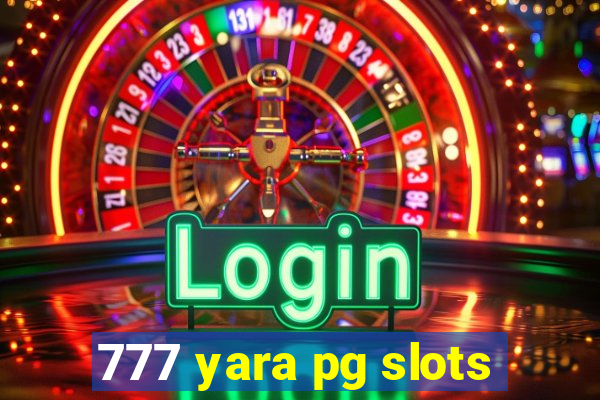 777 yara pg slots