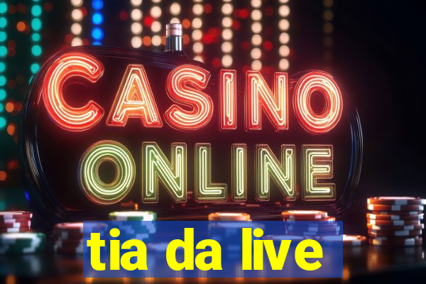 tia da live