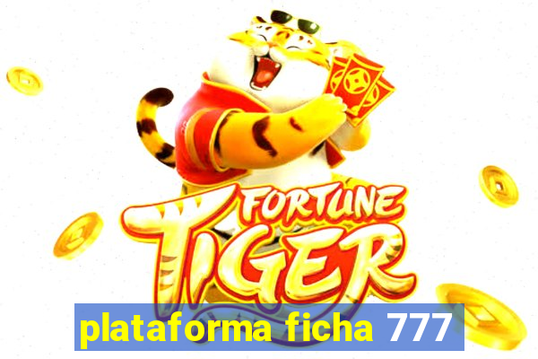 plataforma ficha 777