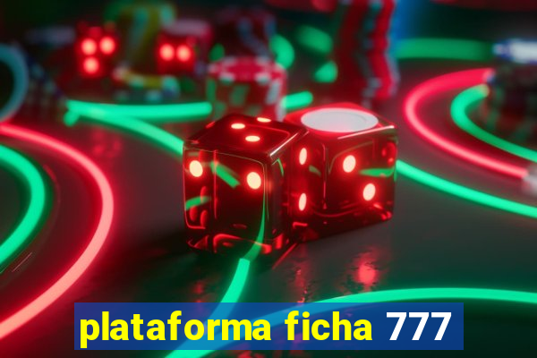 plataforma ficha 777