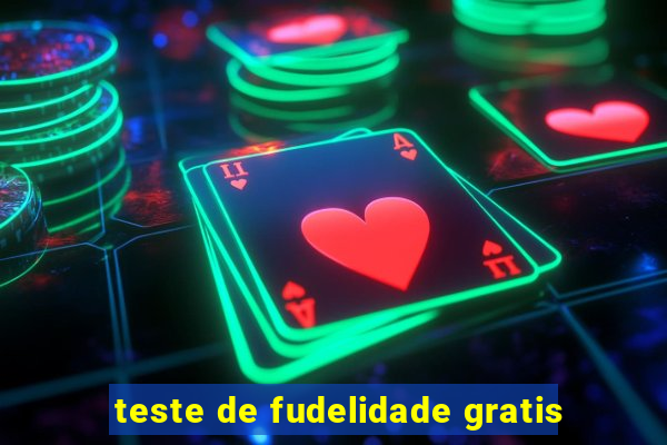 teste de fudelidade gratis