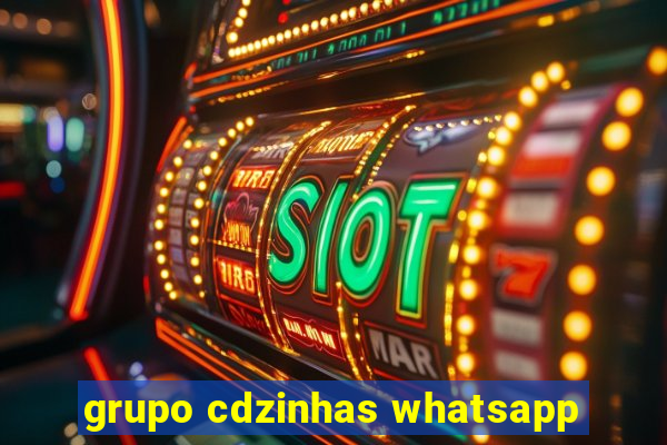 grupo cdzinhas whatsapp
