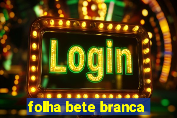 folha bete branca