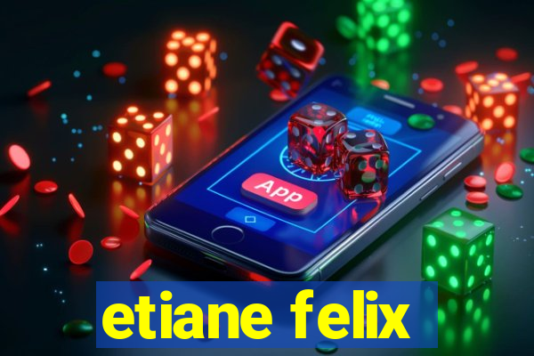 etiane felix