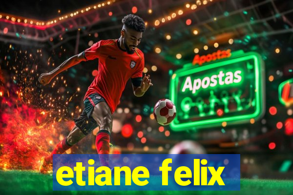 etiane felix