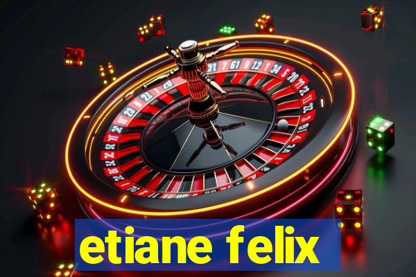 etiane felix