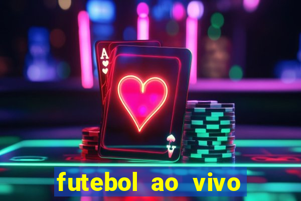 futebol ao vivo hoje futemax