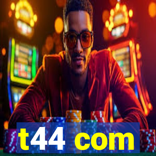 t44 com