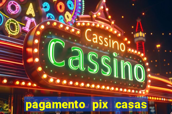 pagamento pix casas bahia demora