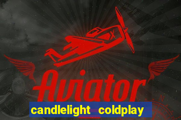 candlelight coldplay x imagine dragons