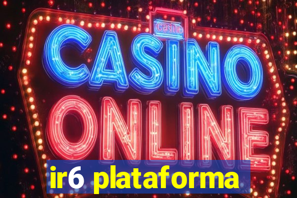 ir6 plataforma