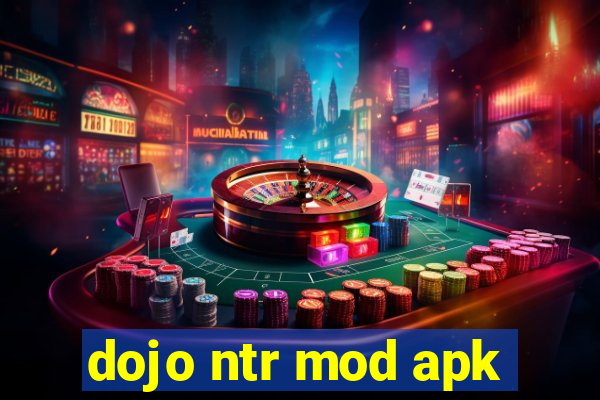 dojo ntr mod apk