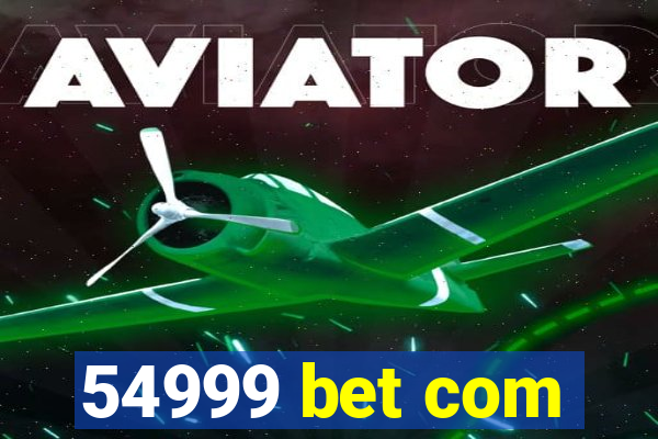 54999 bet com