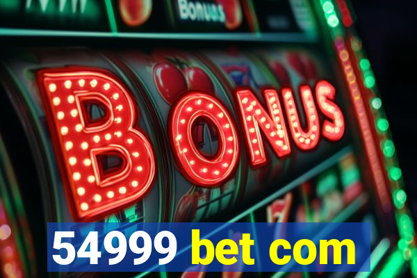 54999 bet com