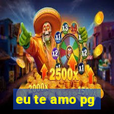 eu te amo pg