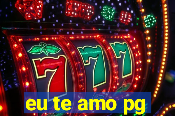 eu te amo pg