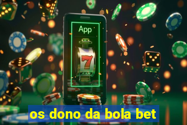 os dono da bola bet