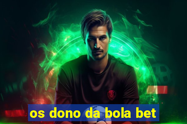 os dono da bola bet