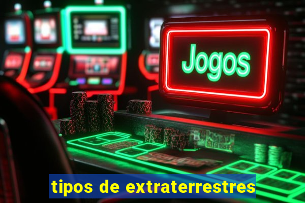 tipos de extraterrestres