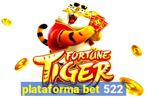 plataforma bet 522