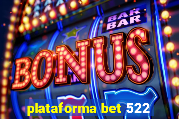 plataforma bet 522