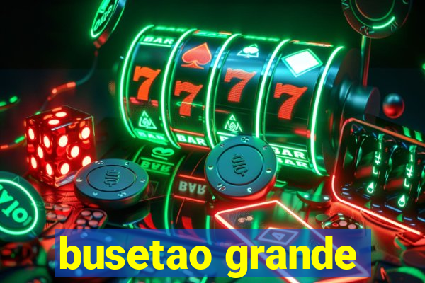 busetao grande