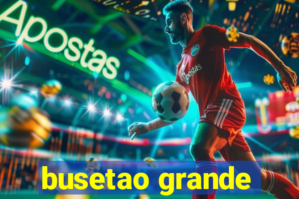 busetao grande