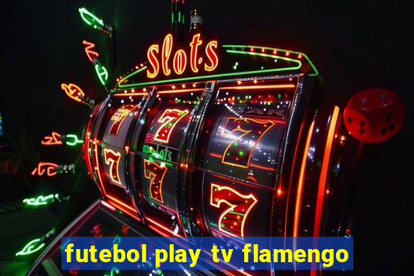 futebol play tv flamengo