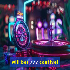 will bet 777 confivel
