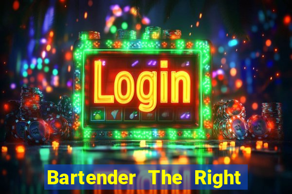 Bartender The Right Mix best drink